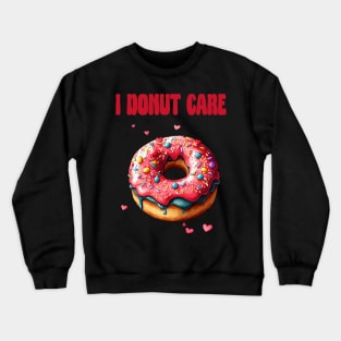 i donut care Crewneck Sweatshirt